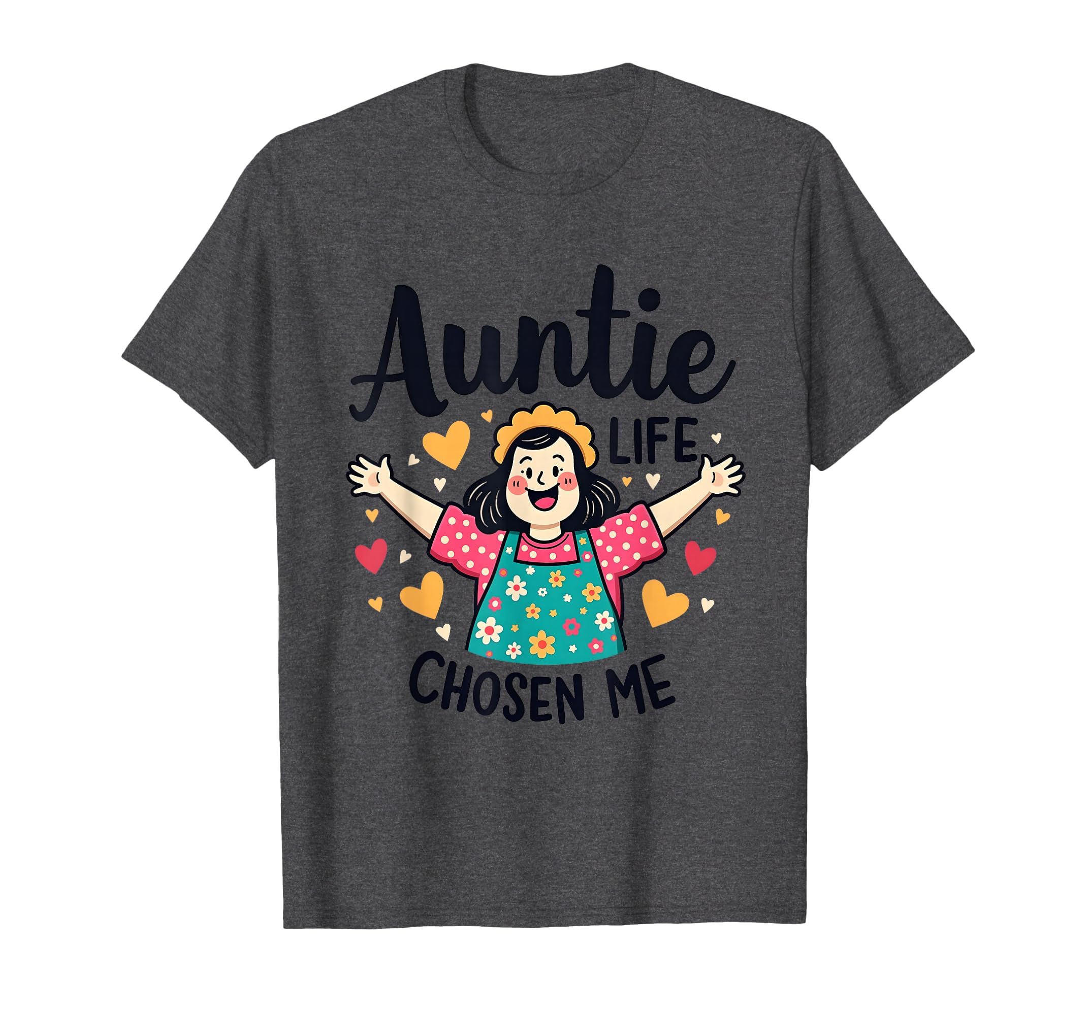 Auntie Life Chosen Me Proud Aunt T-Shirt - Casual Everyday Wear Men Women - T-Shirt, Sweatshirt, Hoodie