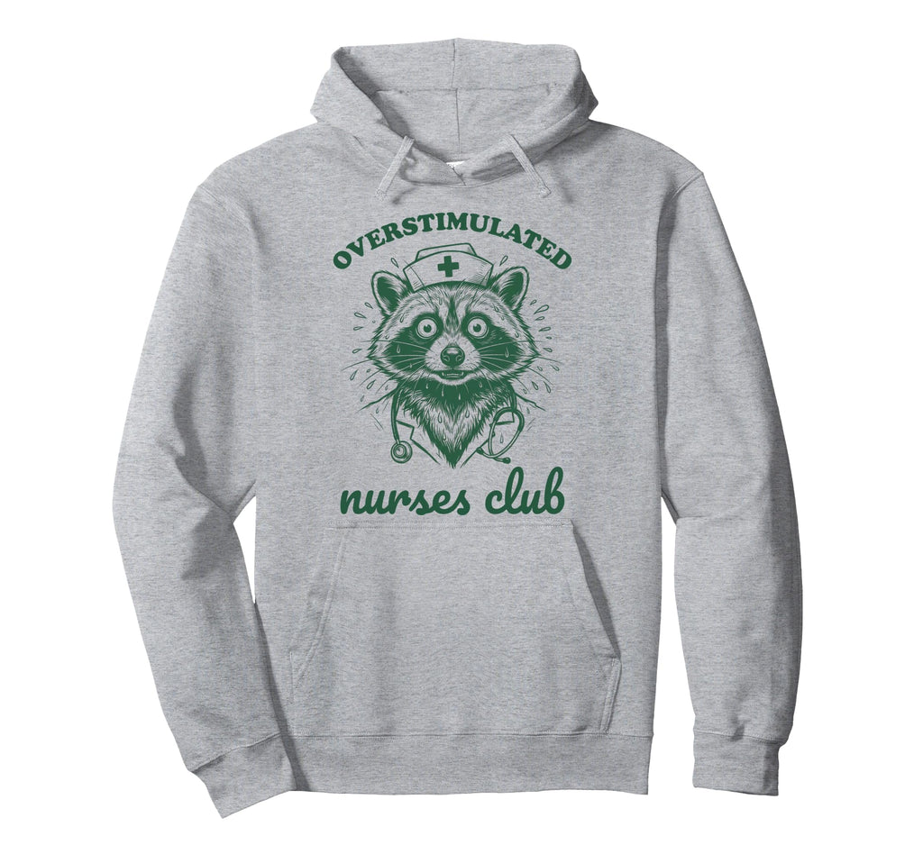 Overstimulated Nurses Club Funny Raccoon Hoodie - Aesthetic Graphic Unisex - T-Shirt, Sweatshirt, Hoodie