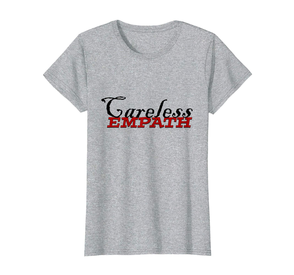 Womens Careless Empath Funny Spiritual T-Shirt - Trendy Graphic Unisex - T-Shirt, Sweatshirt, Hoodie