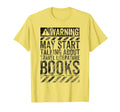 Warning Sign May Start Talking About T-Shirt - Fun Novelty Design Unisex - T-Shirt, Sweatshirt, Hoodie