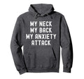My Neck My Back My Anxiety Attack Funny Hoodie - Streetwear Style Unisex - T-Shirt, Sweatshirt, Hoodie