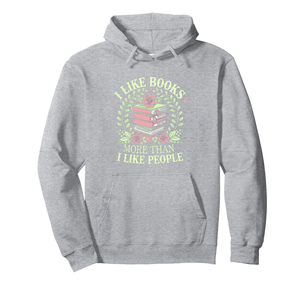I Like Books More Than People Reading Hoodie - Custom Art Print Men Women - T-Shirt, Sweatshirt, Hoodie