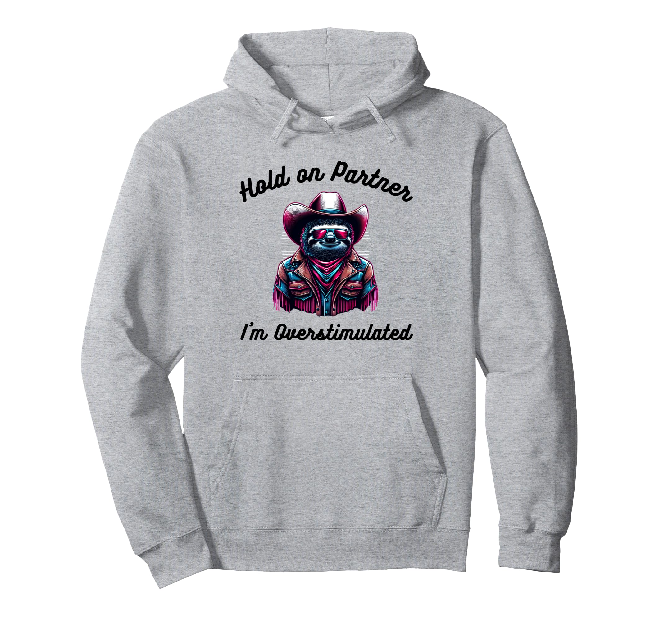 Hold Partner Im Overstimulated Funny Sloth Hoodie - Trendy Graphic Unisex - T-Shirt, Sweatshirt, Hoodie