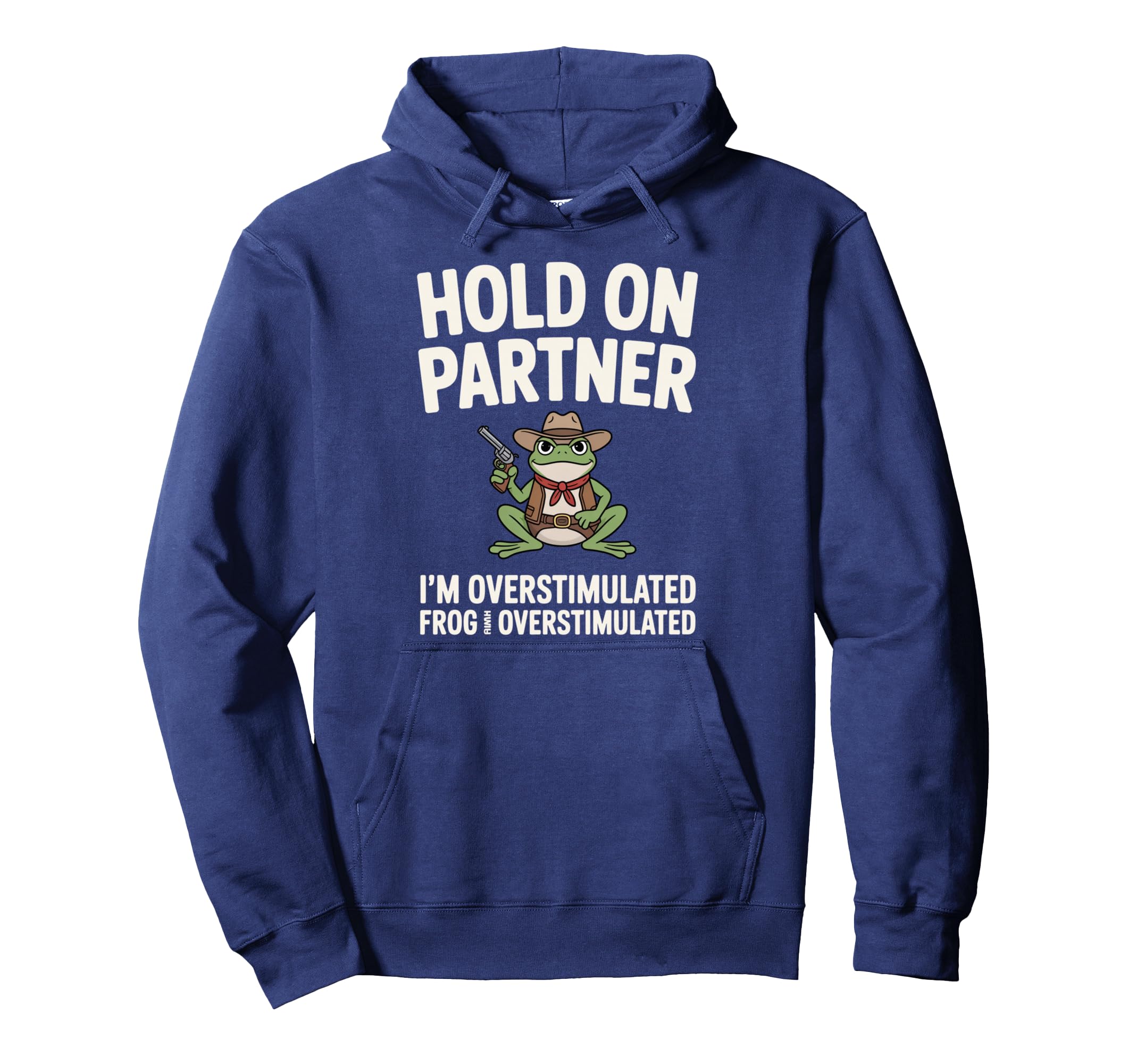 Hold Partner Im Overstimulated Frog Hoodie - Custom Art Print Men Women - T-Shirt, Sweatshirt, Hoodie