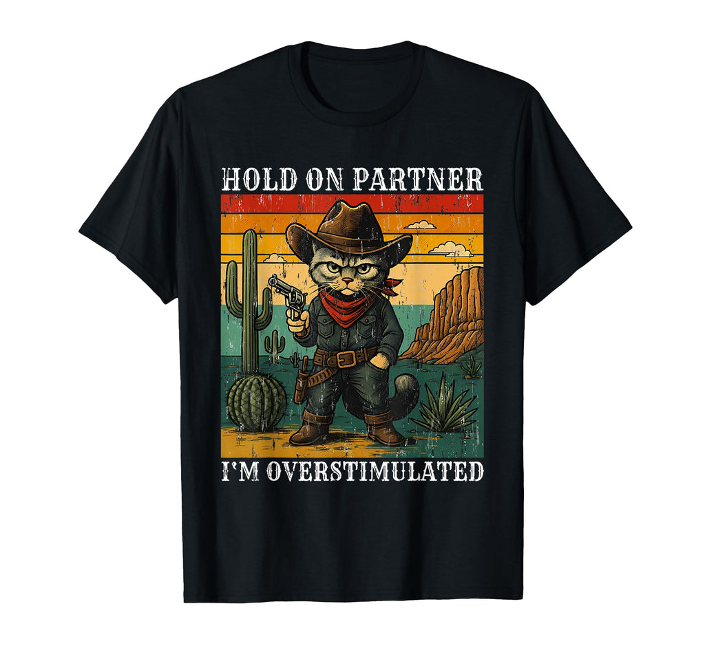 Funny Hold Partner Im Overstimulated T-Shirt - Streetwear Style Men Women - T-Shirt, Sweatshirt, Hoodie