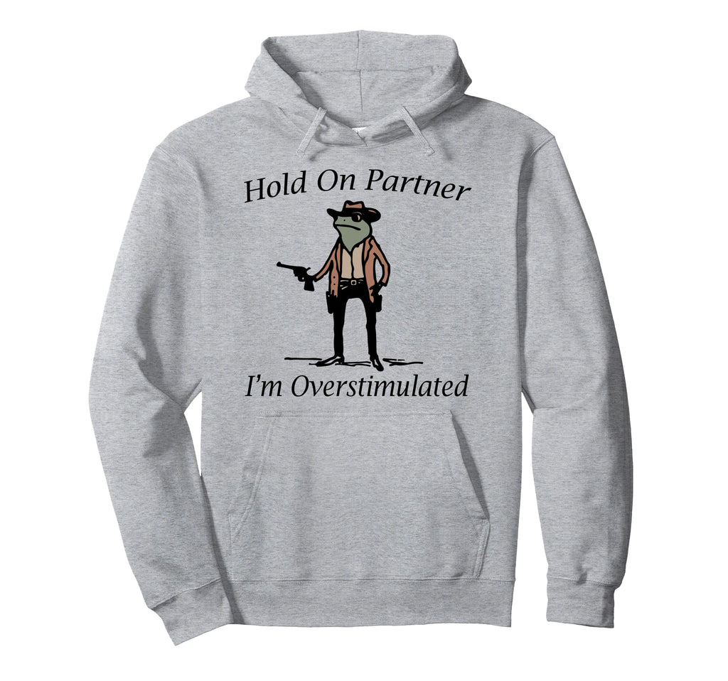 Hold Partner Im Overstimulated Cowboy Hoodie - Novelty Apparel for Adults - T-Shirt, Sweatshirt, Hoodie