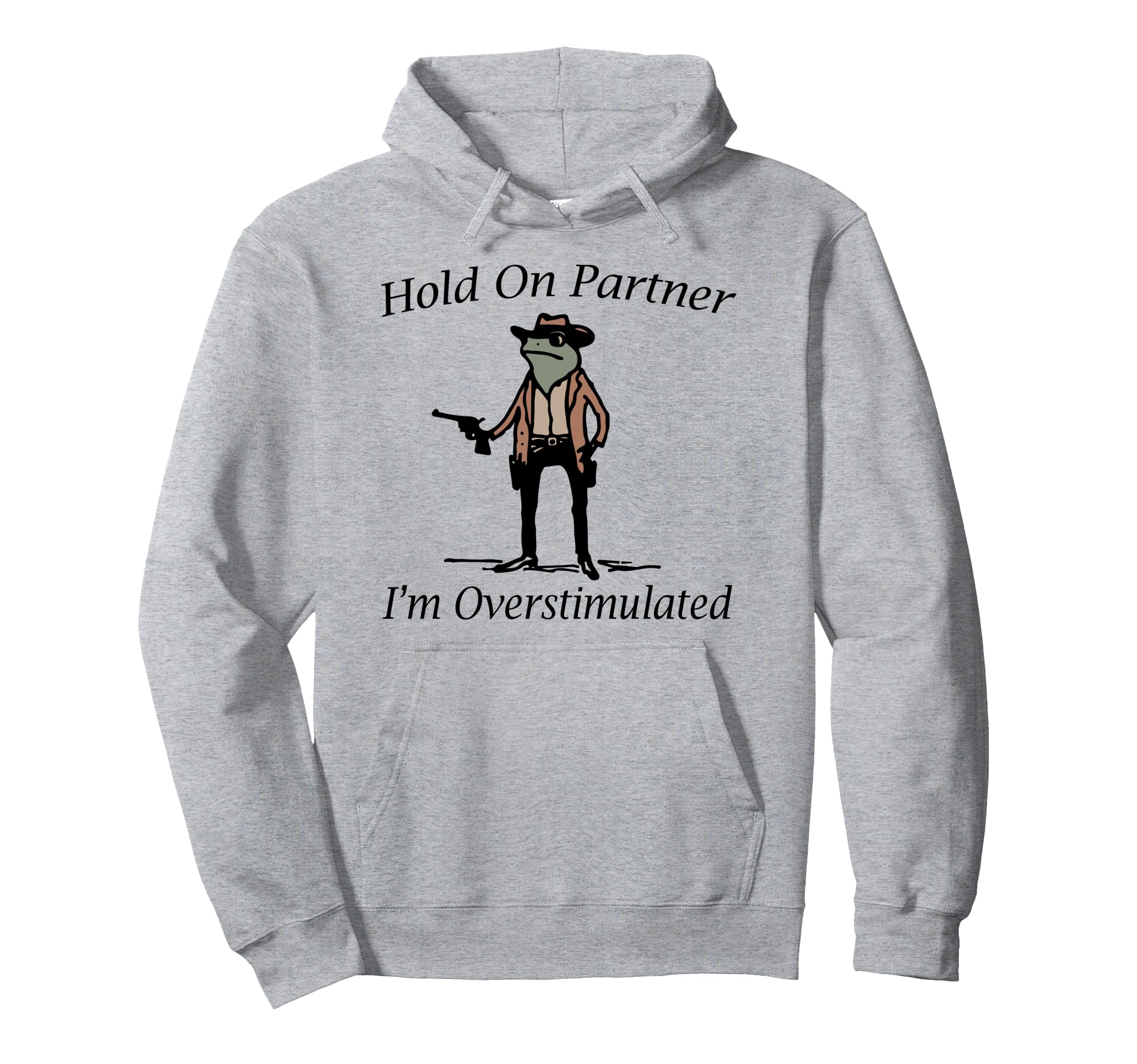 Hold Partner Im Overstimulated Cowboy Hoodie - Novelty Apparel for Adults - T-Shirt, Sweatshirt, Hoodie