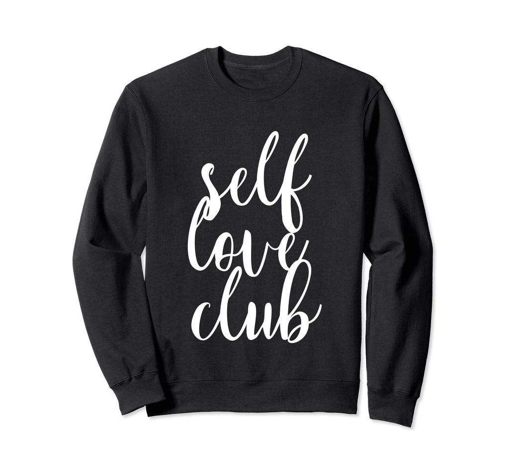 Self Love Club Uplifting Positive Sweatshirt - Graphic Print Unisex - T-Shirt, Sweatshirt, Hoodie