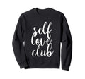 Self Love Club Uplifting Positive Sweatshirt - Graphic Print Unisex - T-Shirt, Sweatshirt, Hoodie