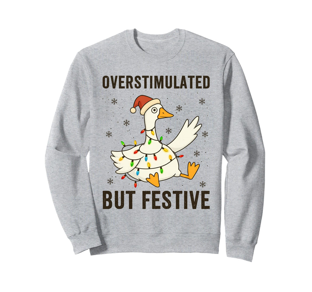 Funny Goose Overstimulated But Sweatshirt - Novelty Apparel Men Women - T-Shirt, Sweatshirt, Hoodie