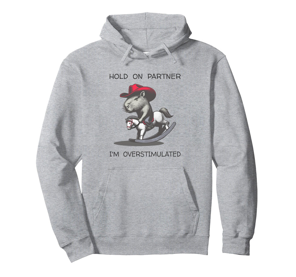 Hold Partner I Am Overstimulated Funny Hoodie - Graphic Print for Adults - T-Shirt, Sweatshirt, Hoodie