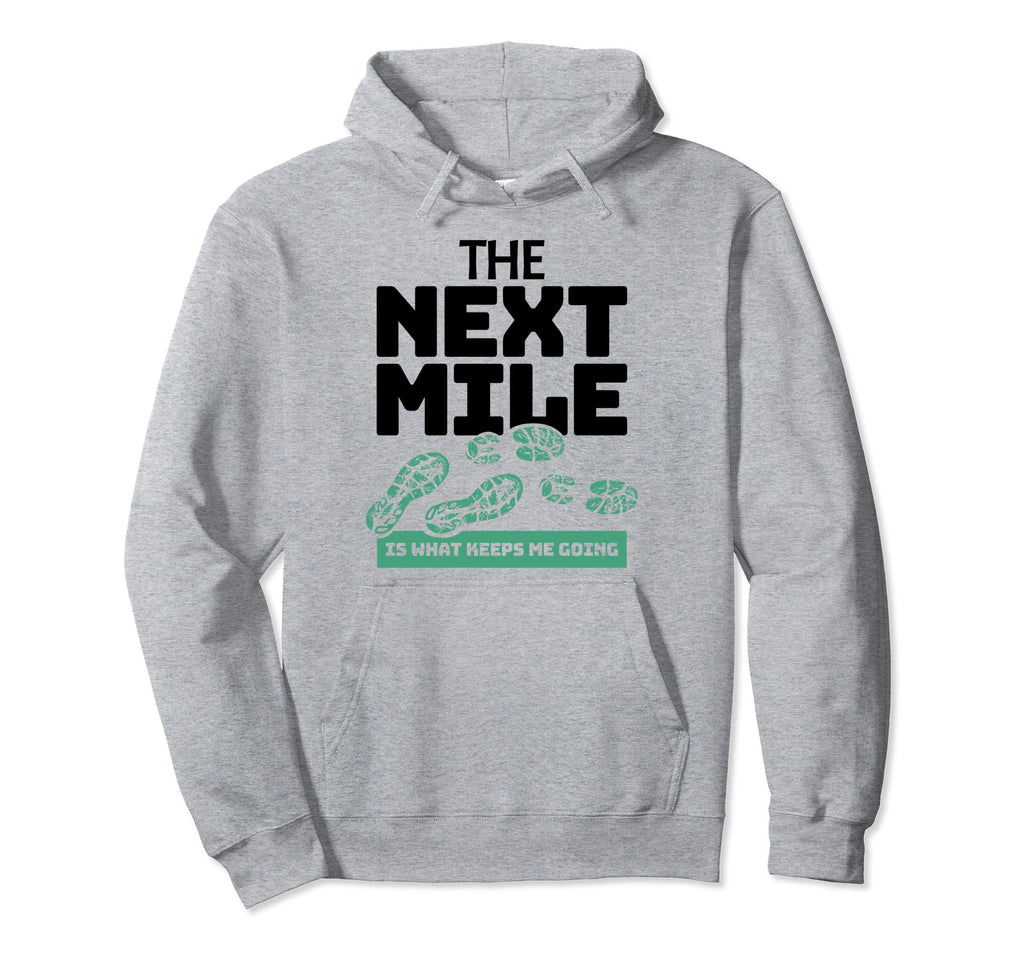 Next Mile Keeps Me Going Marathon Hoodie - Custom Art Print Unisex - T-Shirt, Sweatshirt, Hoodie