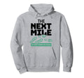 Next Mile Keeps Me Going Marathon Hoodie - Custom Art Print Unisex - T-Shirt, Sweatshirt, Hoodie