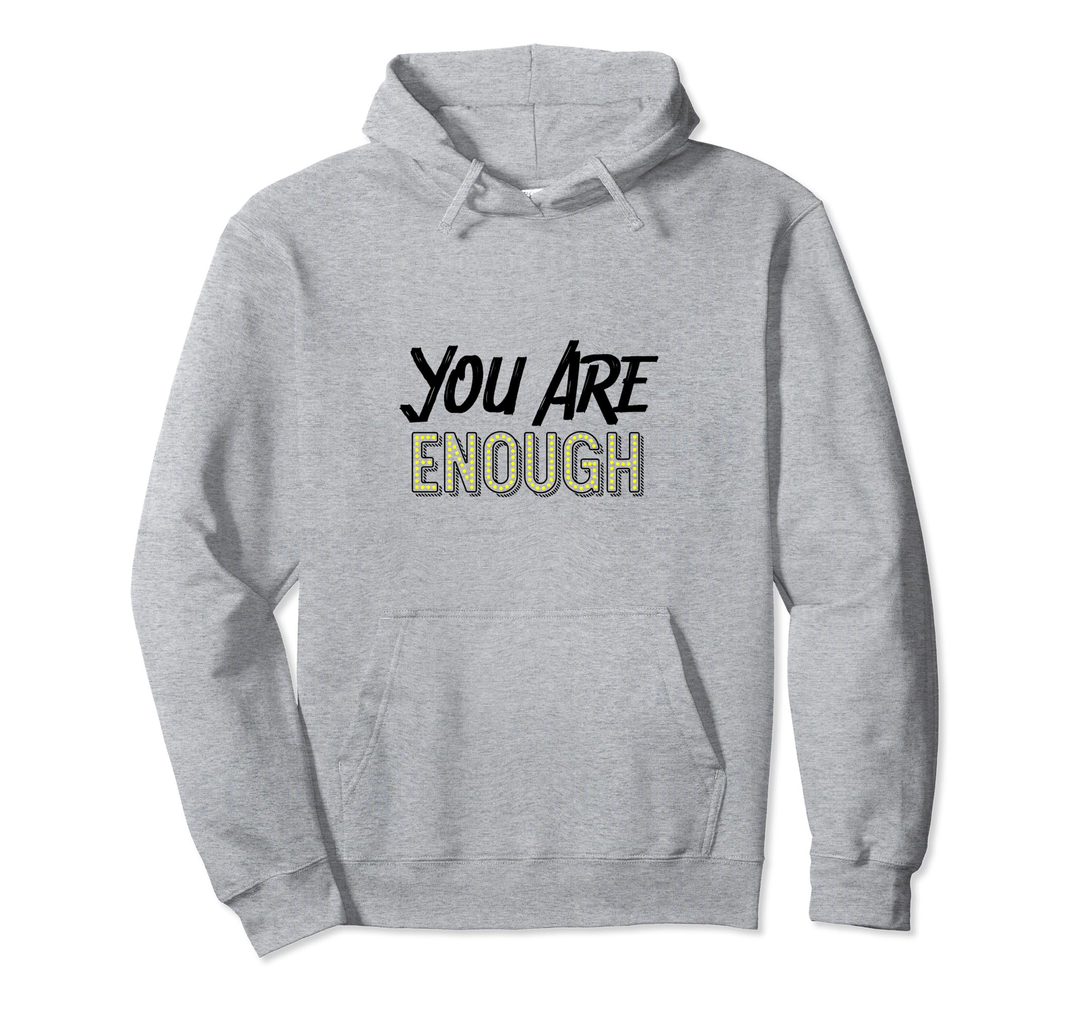 You Are Enough Positive Message Hoodie - Casual Everyday Wear for Adults - T-Shirt, Sweatshirt, Hoodie