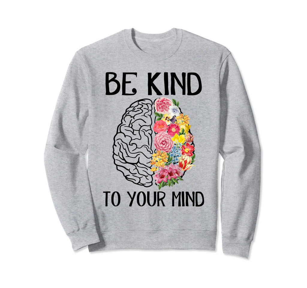 Mental Health Matter Be Kind Sweatshirt - Aesthetic Graphic Men Women - T-Shirt, Sweatshirt, Hoodie