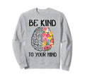 Mental Health Matter Be Kind Sweatshirt - Aesthetic Graphic Men Women - T-Shirt, Sweatshirt, Hoodie