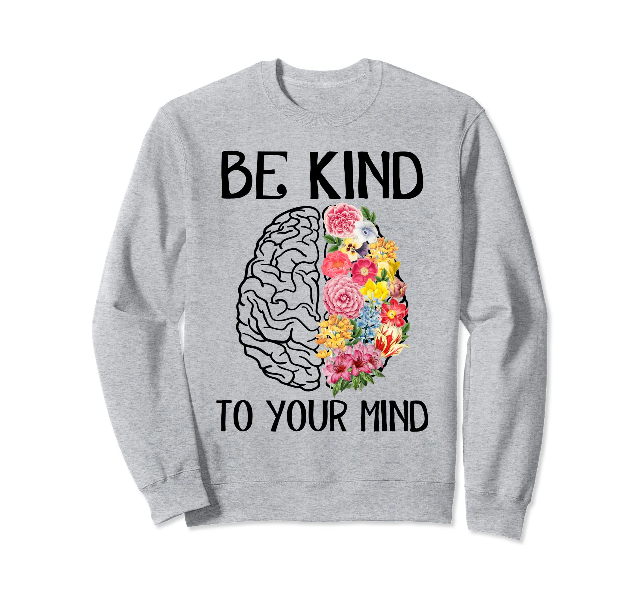 Mental Health Matter Be Kind Sweatshirt - Aesthetic Graphic Men Women - T-Shirt, Sweatshirt, Hoodie