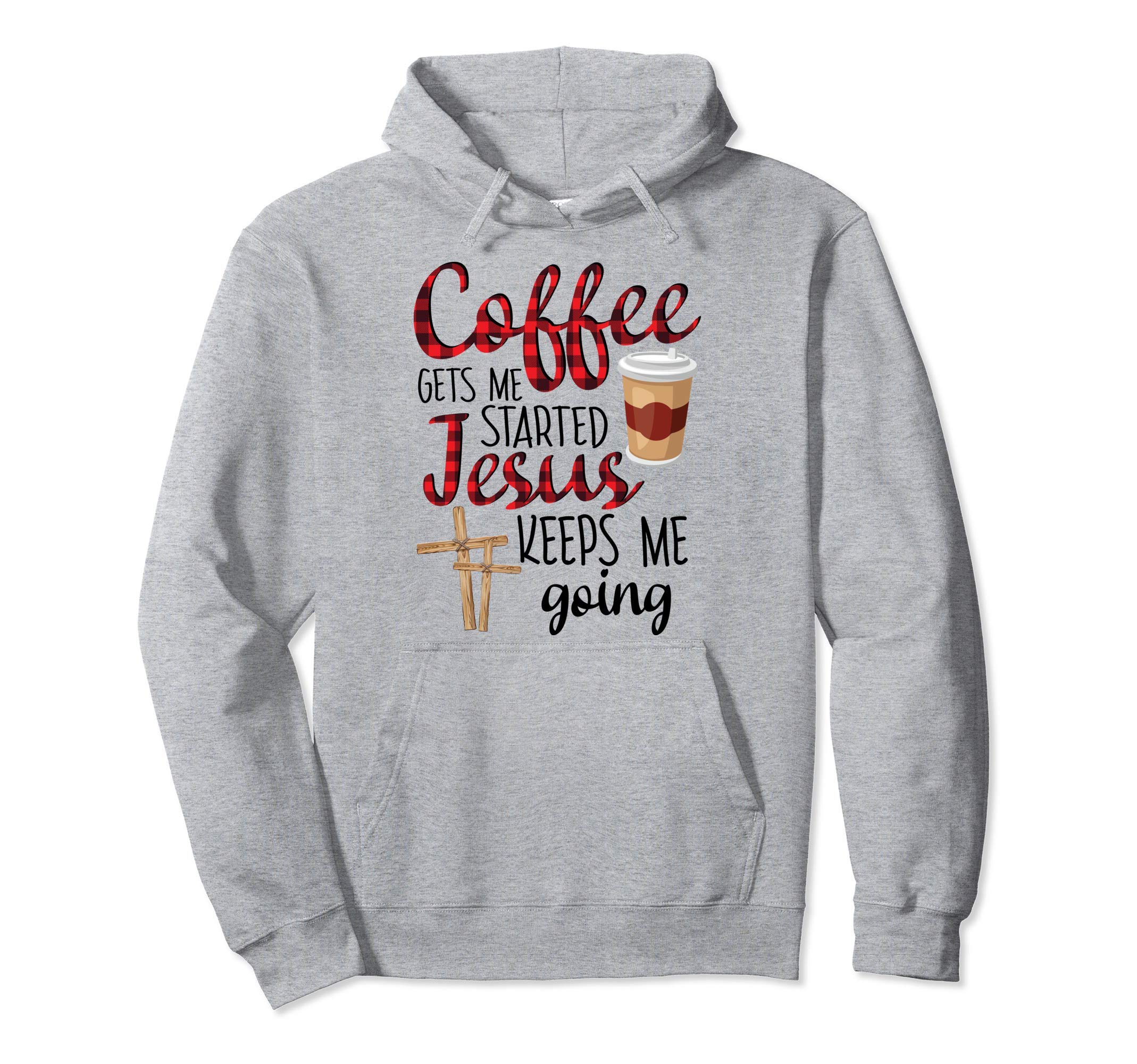 Coffee Gets Me Started Jesus Keeps Me Hoodie - Graphic Print for Adults - T-Shirt, Sweatshirt, Hoodie