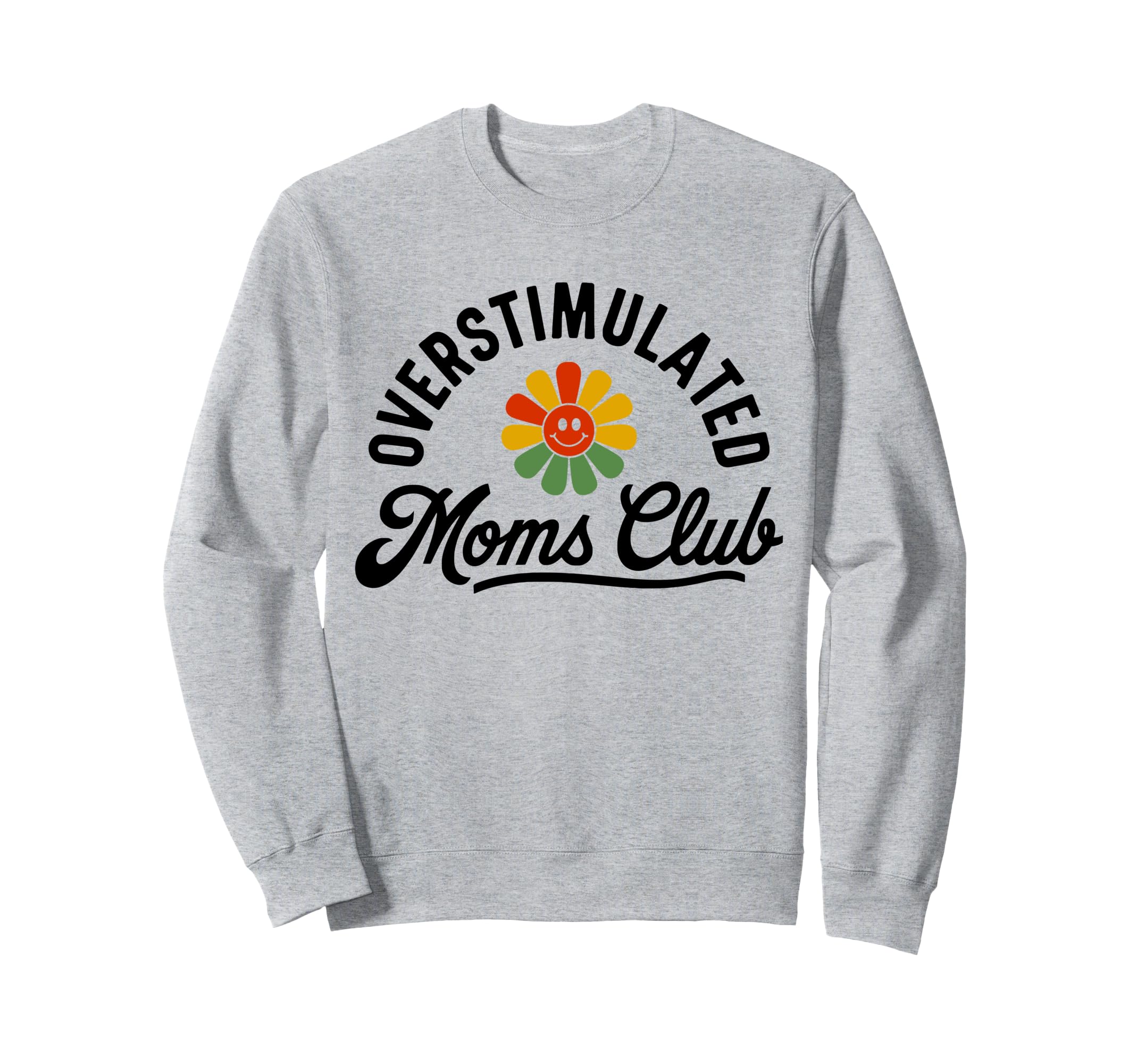 Overstimulated Moms Club Funny Mom Mama Sweatshirt - Trendy Graphic Unisex - T-Shirt, Sweatshirt, Hoodie