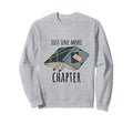 Just One More Chapter Book Gift Sweatshirt - Custom Art Print Men Women - T-Shirt, Sweatshirt, Hoodie