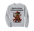 Hold Partner Im Overstimulated Sweatshirt - Aesthetic Graphic for Adults - T-Shirt, Sweatshirt, Hoodie