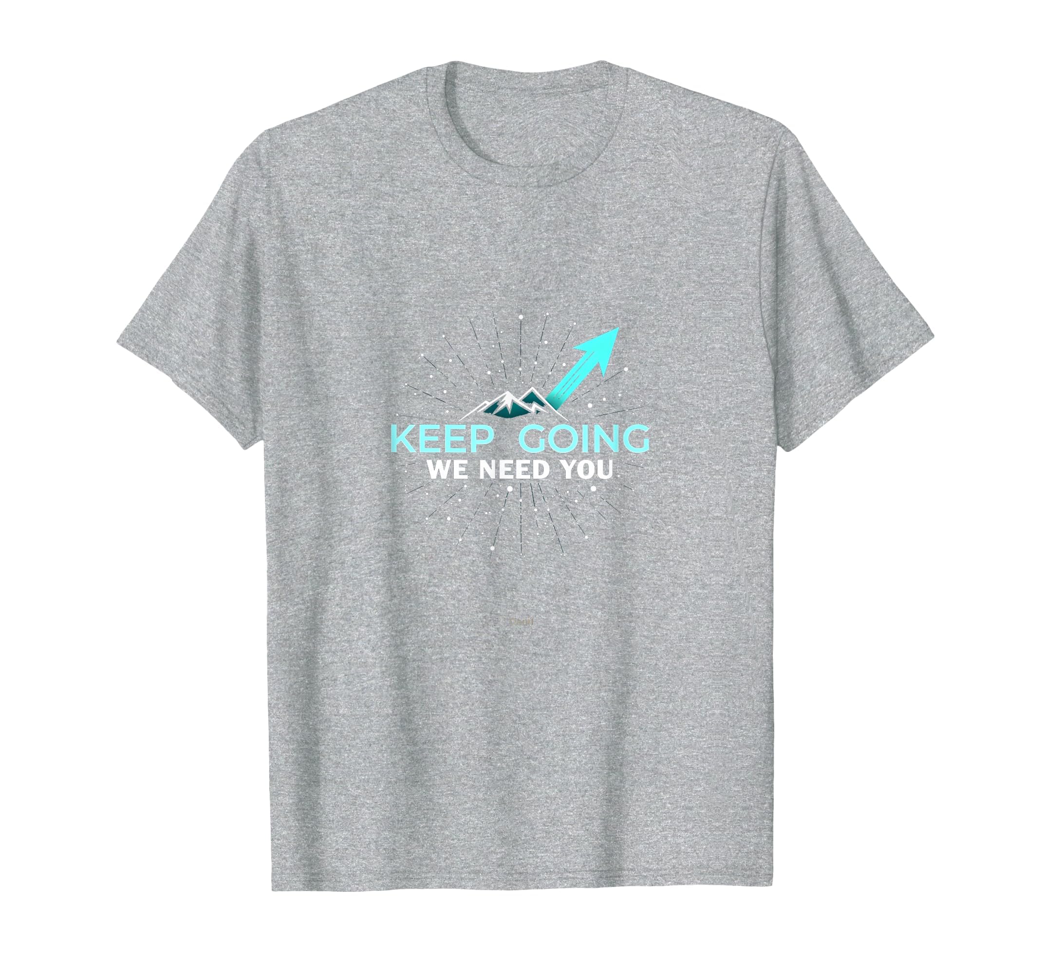 Tomorrow Needs You Keep Going T-Shirt - Fun Novelty Design for Adults - T-Shirt, Sweatshirt, Hoodie