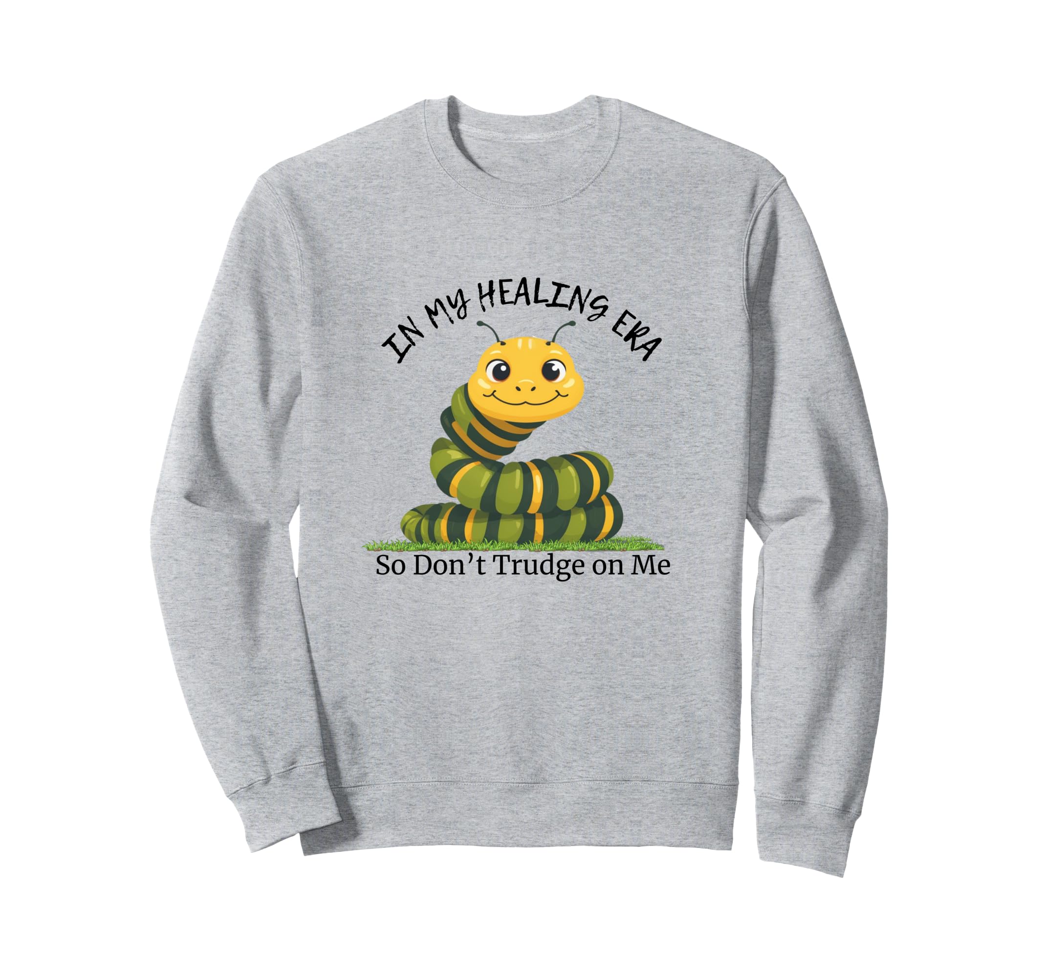 My Healing Era Dont Trudge Me Sweatshirt - Streetwear Style Men Women - T-Shirt, Sweatshirt, Hoodie