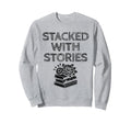 Stacked Stories Library Book Sweatshirt - Fun Novelty Design Men Women - T-Shirt, Sweatshirt, Hoodie