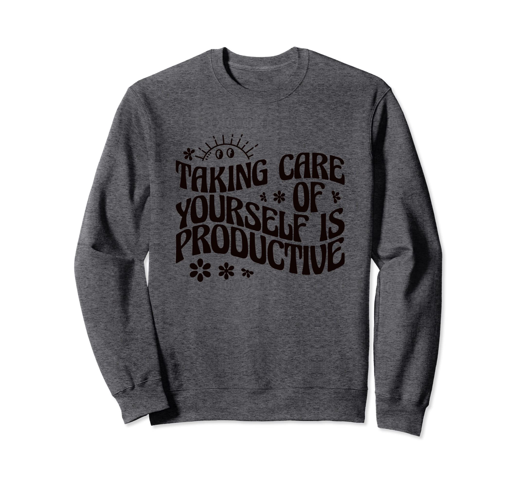 Mental Health Taking Care Yourself Is Sweatshirt - Custom Art Print Unisex - T-Shirt, Sweatshirt, Hoodie