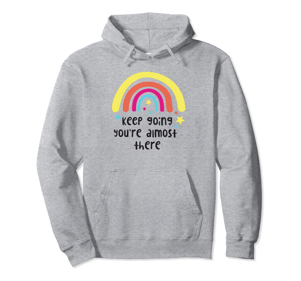 Keep Going Almost There Rainbow Hoodie - Unique Graphic Men Women - T-Shirt, Sweatshirt, Hoodie