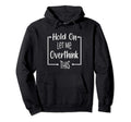 Hold Let Me Overthink This Funny Hoodie - Unique Graphic Men Women - T-Shirt, Sweatshirt, Hoodie