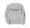 Overstimulated Moms Club Parenting Sweatshirt - Trendy Graphic Men Women - T-Shirt, Sweatshirt, Hoodie