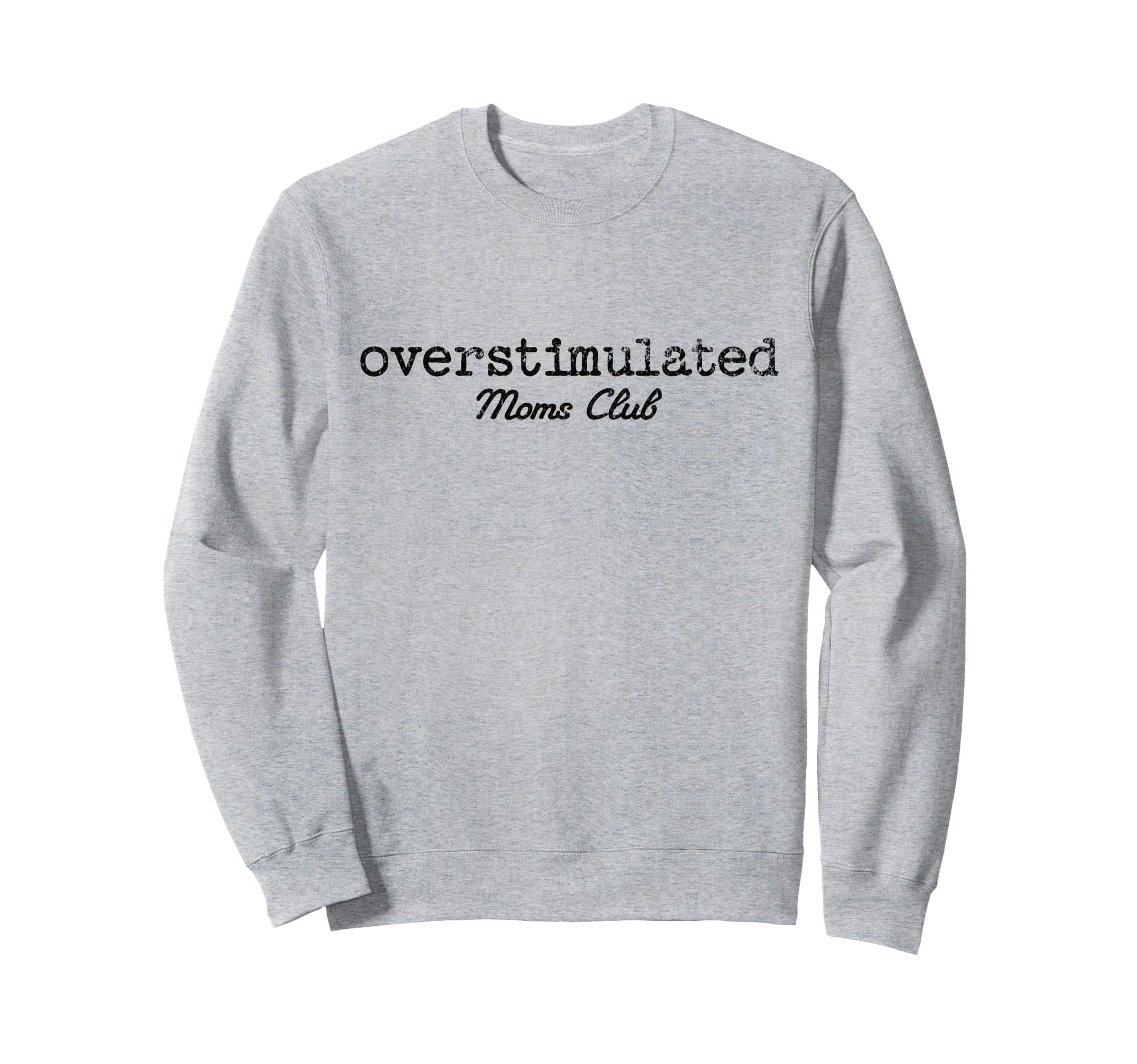 Overstimulated Moms Club Parenting Sweatshirt - Trendy Graphic Men Women - T-Shirt, Sweatshirt, Hoodie