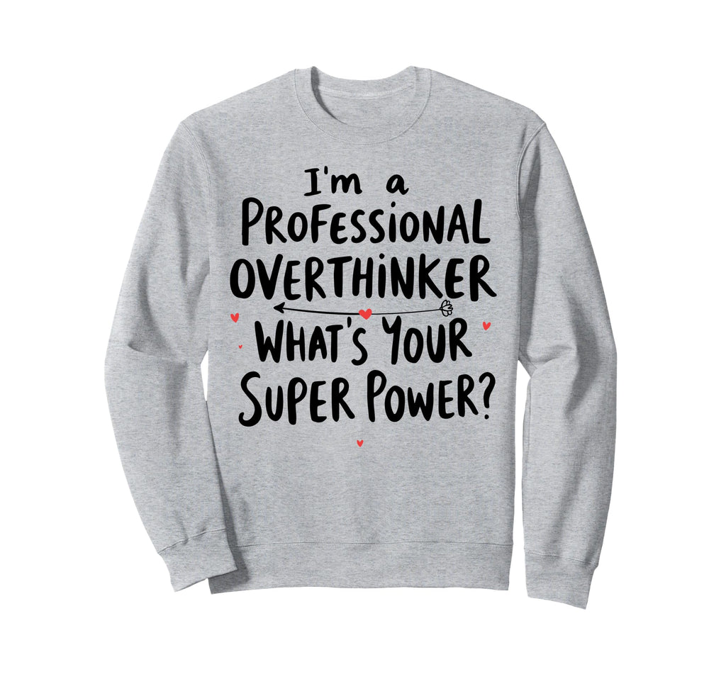 Im Professional Overthinker Whats Sweatshirt - Custom Art Print Unisex - T-Shirt, Sweatshirt, Hoodie