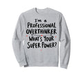 Im Professional Overthinker Whats Sweatshirt - Custom Art Print Unisex - T-Shirt, Sweatshirt, Hoodie