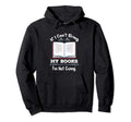 If I Cant Bring My Books Im Not Going Hoodie - Novelty Apparel Men Women - T-Shirt, Sweatshirt, Hoodie