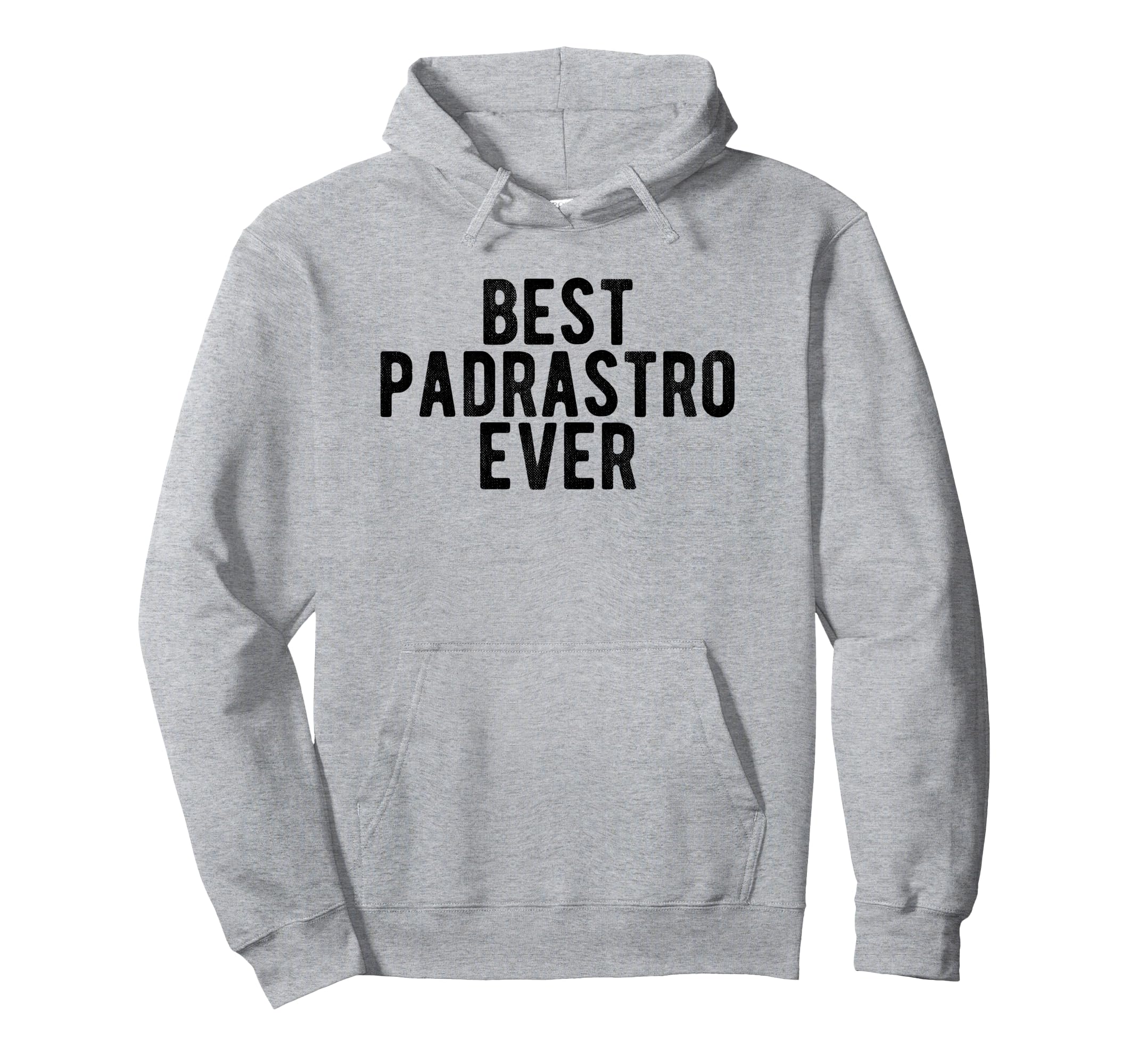 Best Padrastro Ever Mexican Step Father Hoodie - Unique Graphic for Adults - T-Shirt, Sweatshirt, Hoodie