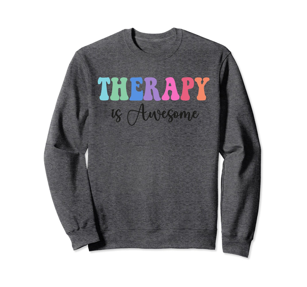 Therapy Is Awesome Self Care Sweatshirt - Casual Everyday Wear Unisex - T-Shirt, Sweatshirt, Hoodie