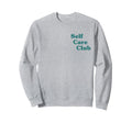 Self Care Club Sweatshirt - Streetwear Style Unisex - T-Shirt, Sweatshirt, Hoodie