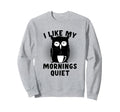 Coffee And Silence Keep Me Going Sweatshirt - Fun Novelty Design Men Women - T-Shirt, Sweatshirt, Hoodie