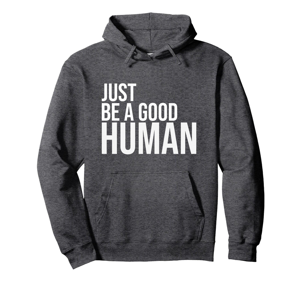 Just Be Good Human Be Nice Human Hoodie - Minimalist Print for Adults - T-Shirt, Sweatshirt, Hoodie