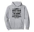 I Cant Keep Calm Im Going To Be Hoodie - Casual Everyday Wear for Adults - T-Shirt, Sweatshirt, Hoodie