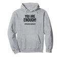 You Are Enough Depression Awareness Hoodie - Trendy Graphic Unisex - T-Shirt, Sweatshirt, Hoodie