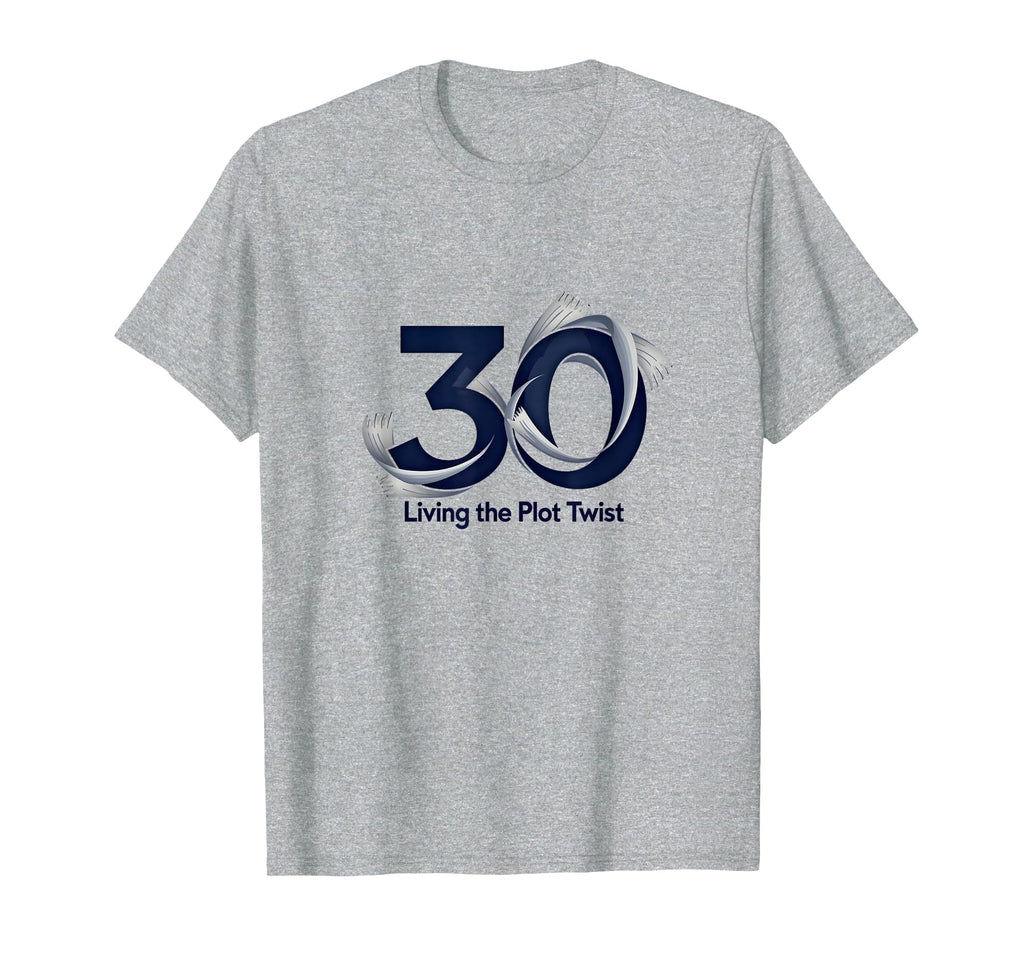 30Th Birthday Gift Living Plot Twist T-Shirt - Novelty Apparel Men Women - T-Shirt, Sweatshirt, Hoodie