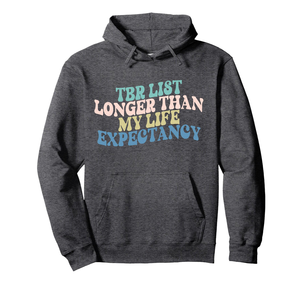 Bookish Tbr List Longer Than My Life Hoodie - Graphic Print Unisex - T-Shirt, Sweatshirt, Hoodie