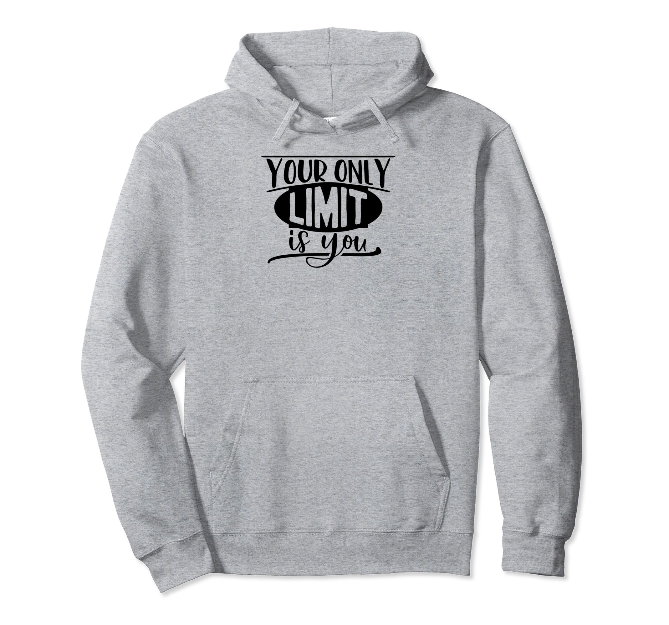 Your Only Limit Is You Self Love Self Hoodie - Casual Everyday Wear Unisex - T-Shirt, Sweatshirt, Hoodie