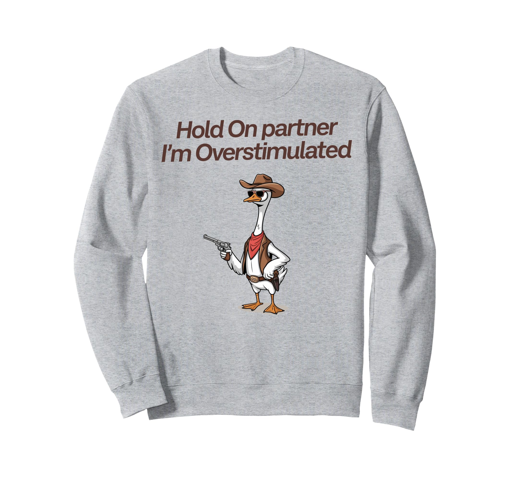 Hold Partner Im Overstimulated Sweatshirt - Custom Art Print Men Women - T-Shirt, Sweatshirt, Hoodie