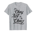 Its Okay Not To Be Okay And T-Shirt - Streetwear Style for Adults - T-Shirt, Sweatshirt, Hoodie