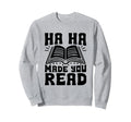 Made You Read Book Reading Books Sweatshirt - Minimalist Print Men Women - T-Shirt, Sweatshirt, Hoodie