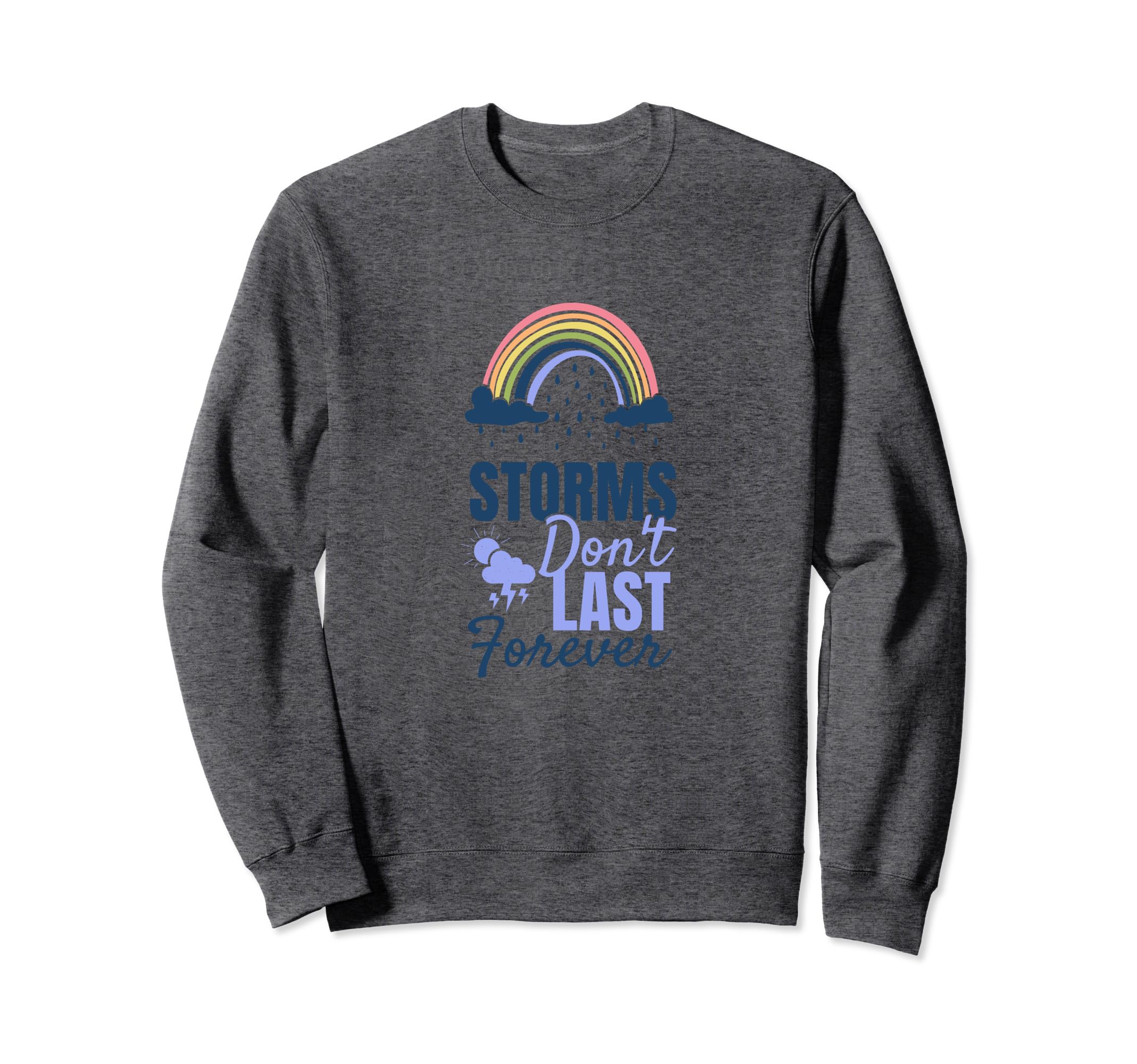 Storms Dont Last Forever Mental Health Sweatshirt - Graphic Print Unisex - T-Shirt, Sweatshirt, Hoodie